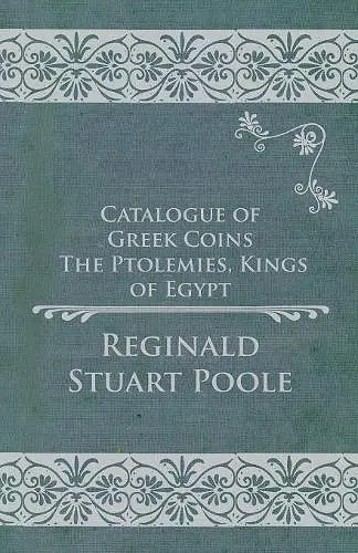 Catalogue of Greek Coins - The Ptolemies, Kings of Egypt cover