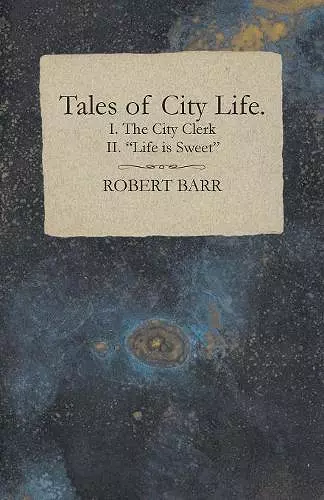 Tales of City Life. I. The City Clerk II. Life is Sweet cover