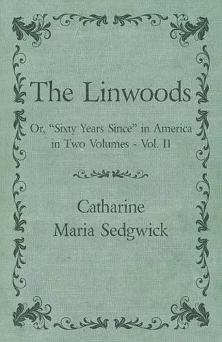 The Linwoods - Or, Sixty Years Since in America in Two Volumes - Vol. II cover