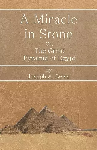 A Miracle in Stone - Or, The Great Pyramid of Egypt cover