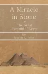 A Miracle in Stone - Or, The Great Pyramid of Egypt cover