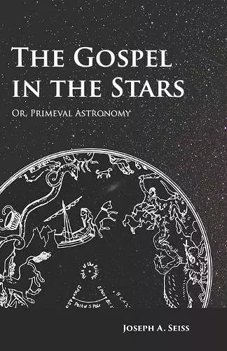 The Gospel in the Stars - Or, Primeval Astronomy cover