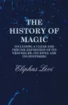 The History of Magic - Including a Clear and Precise Exposition of its Procedure, Its Rites and Its Mysteries cover