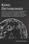 King Dethroned - A History of the Evolution of Astronomy from the Time of the Roman Empire Up to the Present Day cover