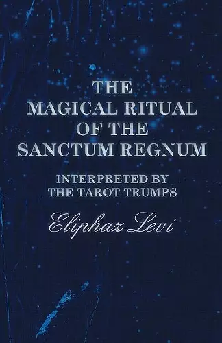 The Magical Ritual of the Sanctum Regnum - Interpreted by the Tarot Trumps cover