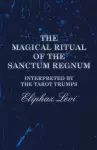 The Magical Ritual of the Sanctum Regnum - Interpreted by the Tarot Trumps cover