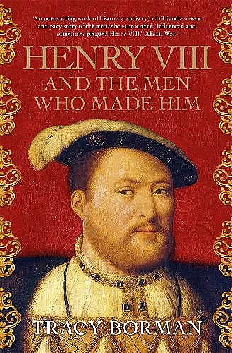 Henry VIII and the men who made him cover