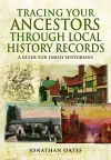 Tracing Your Ancestors Through  Local History Records: A Guide for Family Historians cover