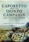 Caporetto and the Isonzo Campaign: The Italian Front, 1915-1918 cover