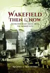 Wakefield Then & Now cover
