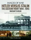 Hitler versus Stalin: The Eastern Front 1944-1945: Warsaw to Berlin cover