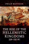 The Rise of the Hellenistic Kingdoms 336-250 BC cover