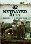 Betrayed Ally: China in the Great War cover
