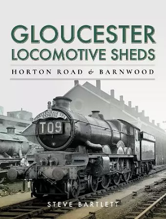 Gloucester Locomotive Sheds: Horton Road & Barnwood cover