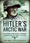 Hitler's Arctic War: The German Campaigns in Norway, Finland and the USSR 1940-1945 cover
