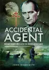 Accidental Agent: Behind Enemy Lines with the French Resistance cover