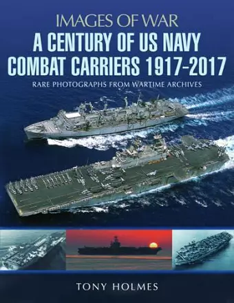 A Century of US Navy Combat Carriers 1917-2017 cover