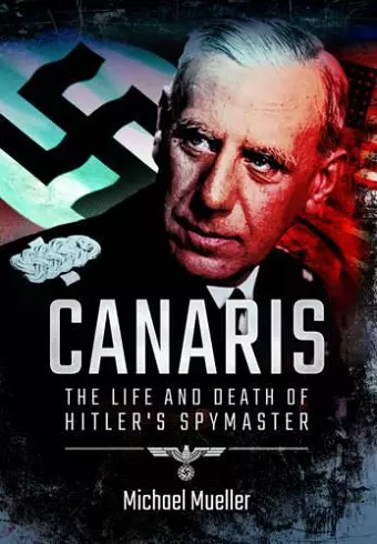 Canaris: The Life and Death of Hitler's Spymaster cover