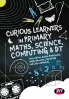 Curious Learners in Primary Maths, Science, Computing and DT cover