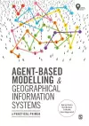 Agent-Based Modelling and Geographical Information Systems cover