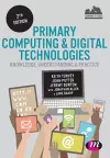 Primary Computing and Digital Technologies: Knowledge, Understanding and Practice cover