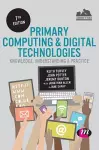 Primary Computing and Digital Technologies: Knowledge, Understanding and Practice cover