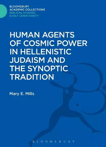 Human Agents of Cosmic Power in Hellenistic Judaism and the Synoptic Tradition cover
