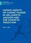 Human Agents of Cosmic Power in Hellenistic Judaism and the Synoptic Tradition cover
