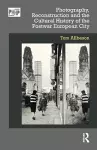 Photography, Reconstruction and the Cultural History of the Postwar European City cover