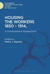 Housing the Workers, 1850-1914 cover