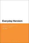 Everyday Heroism: Victorian Constructions of the Heroic Civilian cover
