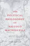 The Political Philosophy of Niccol Machiavelli cover