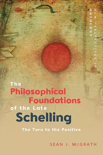 The Philosophical Foundations of the Late Schelling cover