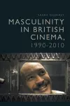 Masculinity in British Cinema, 1990-2010 cover