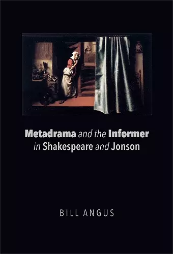 Metadrama and the Informer in Shakespeare and Jonson cover