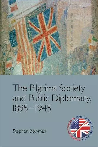 The Pilgrims Society and Public Diplomacy, 1895 1945 cover