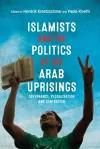 Islamists and the Politics of the Arab Uprisings cover