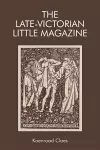 The Late-Victorian Little Magazine cover