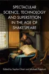 Spectacular Science, Technology and Superstition in the Age of Shakespeare cover