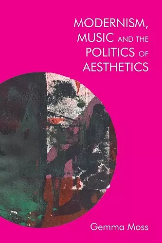 Modernism, Music and the Politics of Aesthetics cover