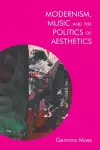 Modernism, Music and the Politics of Aesthetics cover