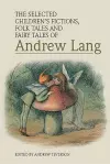 The Selected Children's Fictions, Folk Tales and Fairy Tales of Andrew Lang cover