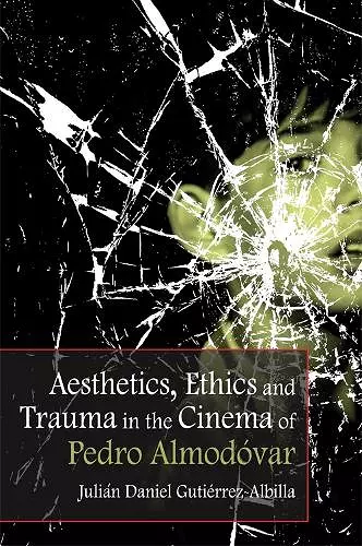 Aesthetics, Ethics and Trauma and the Cinema of Pedro Almodovar cover