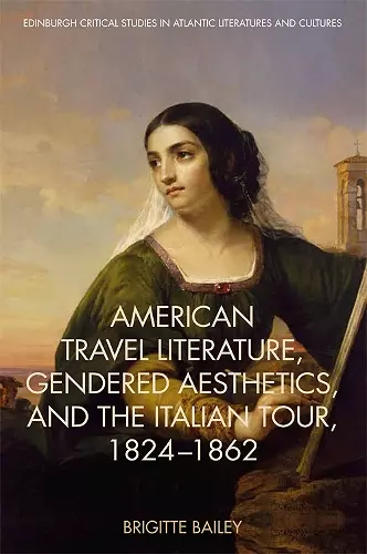 American Travel Literature, Gendered Aesthetics and the Italian Tour, 1824-62 cover