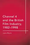 Channel 4 and the British Film Industry, 1982-1998 cover