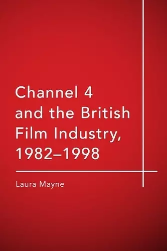 Channel 4 and the British Film Industry, 1982-1998 cover
