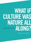 What If Culture Was Nature All Along? cover