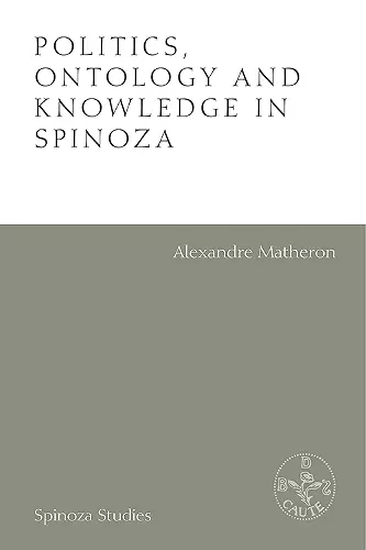 Politics, Ontology and Knowledge in Spinoza cover