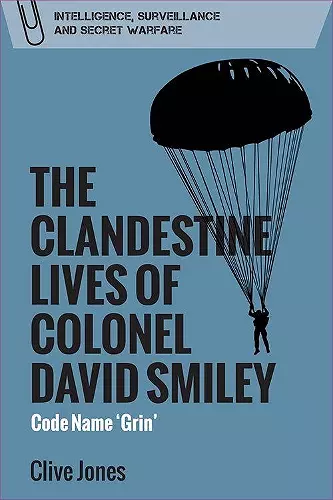 The Clandestine Lives of Colonel David Smiley cover