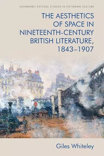 The Aesthetics of Space in Nineteenth-Century British Literature, 1843-1907 cover